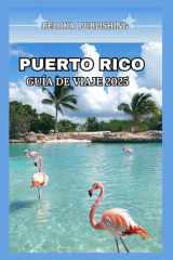 PUERTO RICO GUÍA DE VIAJE 2025 (Travel guide for solo vacation, family adventures, tourism for afforable budgets) (Spanish Edition) cover image