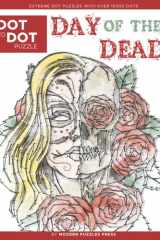 Day of the Dead - Dot to Dot Puzzle (Extreme Dot Puzzles with over 15000 dots): El Dia de Los Muertos - Extreme Dot to Dot Books for Adults by Modern Puzzles Press - Challenges to complete and color cover image