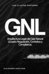 GNL La Arquitectura Legal del Gas Natural Licuado: Regulación, Contratos y Compliance (Spanish Edition) cover image