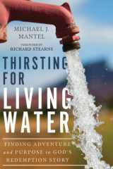 Thirsting for Living Water Finding Adventure and Purpose in God's Redemption Story cover image