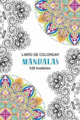 Libro de mandalas para colorear: 120 diseños para relajarte, aliviar el estrés y estimular tu enfoque y creatividad (Spanish Edition) cover image