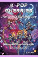 K-POP GUERRIER LIVRE DE COLORIAGE POUR FILLES: Déchaînez-Vous Votre Étoile Intérieure, Combattez Avec Style (French Edition) cover image
