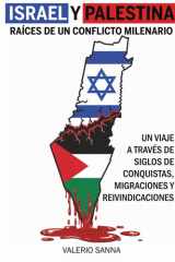 Israel y Palestina: Raíces de un Conflicto Milenario: Un Viaje a Través de Siglos de Conquistas, Migraciones y Reivindicaciones (Spanish Edition) cover image