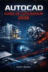AUTOCAD GUIDE DE L'UTILISATEUR 2026: Techniques pratiques pour maîtriser facilement et avec précision le dessin, le dessin technique 2D, la ... de conception concrets. (French Edition) cover image
