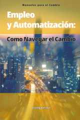 Empleo y Automatización: Cómo Navegar el Cambio (Manuales para el Cambio) (Spanish Edition) cover image