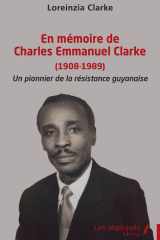 En mémoire de Charles Emmanuel Clarke (1908-1989) - Un pionnier de la résistance guyanaise cover image