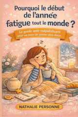 Pourquoi le début de l’année fatigue tout le monde ?: Le guide anti-culpabilisant pour traverser janvier, lever le pied et retrouver énergie et sérénité (French Edition) cover image