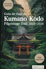 Guía de viaje de Kumano Kodo Pilgrimage Trail 2025-2026: Experimentar los caminos sagrados, los santuarios de Kumano Sanzan, Kumano Hongu Taisha, las ... corazón espiritual de Japón (Spanish Edition) cover image
