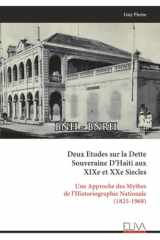 Deux Etudes sur la Dette Souveraine D’Haiti aux XIXe et XXe Siecles: Une Approche des Mythes de l’Historiographie Nationale (1825-1968) (French Edition) cover image