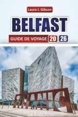 BELFAST GUIDE DE VOYAGE 2026: « Explorez la vie urbaine dynamique d'Irlande du Nord, ses sites historiques, ses aventures côtières et ses expériences culinaires (French Edition) cover image