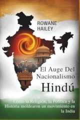 El Auge del Nacionalismo Hindú: Cómo la Religión, la Política y la Historia moldearon un movimiento en la India (Spanish Edition) cover image