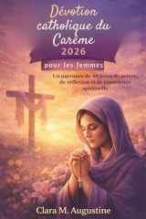 Dévotion catholique du Carême 2026 pour les femmes: Un parcours de 40 jours de prière, de réflexion et de conscience spirituelle (French Edition) cover image