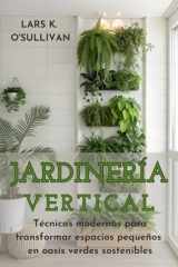 JARDINERÍA VERTICAL URBANA. Técnicas modernas para transformar espacios pequeños en oasis verdes sostenibles: Cultiva Muros Verdes Productivos con ... para Espacios Reducidos. (Spanish Edition) cover image