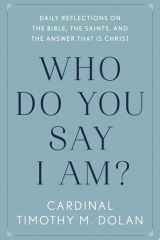 Who Do You Say I Am? Daily Reflections on the Bible, the Saints, and the Answer That Is Christ cover image