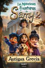 Las Misteriosas Aventuras de Samy 2 - Antigua Grecia: Cuento infantil ilustrado sobre amistad, confianza y valentía | Un viaje educativo a ... y niñas de 6 a 10 años (Spanish Edition) cover image