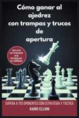 Cómo ganar al ajedrez con trampas y trucos de apertura: Supera a tus oponentes con estrategia y táctica (Spanish Edition) cover image
