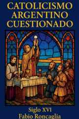 Catolicismo Argentino Cuestionado. Siglo XVI cover image