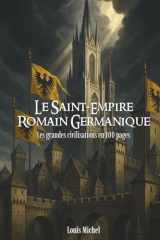 Le Saint-Empire romain germanique: Les grandes civilisations en 100 pages (French Edition) cover image