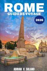 ROME GUIDE DE VOYAGE 2026: Explorez les monuments, la gastronomie, les festivals, les trésors cachés, les quartiers, l'art et vivez une expérience locale authentique à Rome. (French Edition) cover image