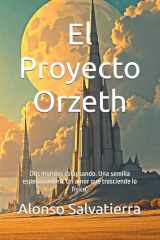 El Proyecto Orzeth: Dos mundos colapsando. Una semilla esperanzadora. Un amor que trasciende lo físico. (Spanish Edition) cover image