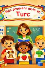 Mes premiers mots en Turc: Imagier bilingue Français – Turc, dictionnaire pour enfants et débutants pour apprendre le turc – 450 mots joliment illustrés. (French Edition) cover image