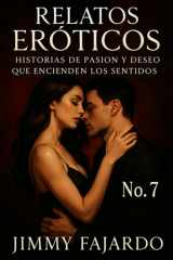 Relatos Eróticos Historias De Pasión y Deseo Que Encienden Los Sentidos No. 7 cover image