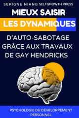 Mieux saisir les dynamiques d’auto-sabotage grâce aux travaux de Gay Hendricks (French Edition) cover image