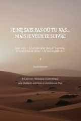 Je ne sais pas où tu vas… mais je veux te suivre: Le cri du cœur face à l'inconnu, et la réponse de Jésus : « Je suis le chemin » (French Edition) cover image