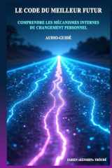 LE CODE DU MEILLEUR FUTUR: COMPRENDRE LES MÉCANISMES INTERNES DU CHANGEMENT PERSONNEL (French Edition) cover image