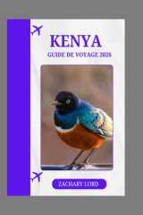 KENYA GUIDE DE VOYAGE 2026: « Kenya 2026 : Conseils pratiques de voyage, safaris animaliers, vie urbaine et tourisme durable » (French Edition) cover image