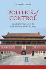 Politics of Control Creating Red Culture in the Early People’s Republic of China cover image