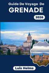 Guide de voyage de Grenade 2026: De l'Alhambra au quotidien, ce livre aide les voyageurs à concevoir des séjours équilibrés, au rythme des cultures ... avec une logistique claire (French Edition) cover image