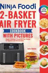 Ninja Foodi 2-Basket Air Fryer Cookbook with Pictures: Simple & Delicious 2-Basket Air Fryer Recipes for Beginners and Advanced Users cover image