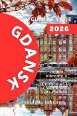 Gdansk Guía de viaje 2026: Ciudad Vibrante e Histórica Ubicada en La Costa Báltica de Polonia (Spanish Edition) cover image