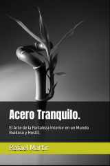 Acero Tranquilo.: El Arte de la Fortaleza Interior en un Mundo Ruidoso y Hostil. (Spanish Edition) cover image