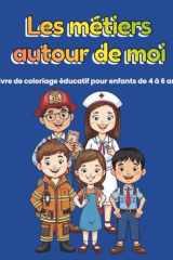 Les métiers autour de moi: Livre de coloriage éducatif pour les enfants de 4 à 6 ans (French Edition) cover image