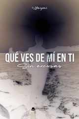 Qué ves de mí en ti. Sin excusas cover image