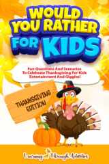 Would You Rather For Kids - Thanksgiving Edition: Fun Questions And Scenarios To Celebrate Thanksgiving For Kids Entertainment And Giggles! (Silly Scenarios For Kids) cover image