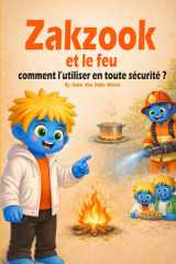 Zakzook et le feu: Comment utiliser le feu en toute sécurité ? Une histoire éducative illustrée pour enfants (French Edition) cover image