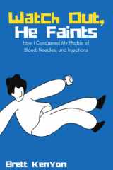 Watch Out, He Faints: How I Conquered My Phobia of Blood, Needles, and Injections cover image