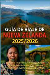 GUÍA DE VIAJE DE NUEVA ZELANDA 2025/2026: "Descubra los paisajes icónicos, la cultura maorí, las regiones vinícolas y las aventuras épicas de Nueva Zelanda para 2025-2026" (Spanish Edition) cover image