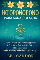 HO'OPONOPONO PARA SANAR TU ALMA: Cómo liberar emociones negativas y encontrar paz interior con 4 simples frases, ¡Incluso si nunca has practicado antes! (hoponopono en español) (Spanish Edition) cover image