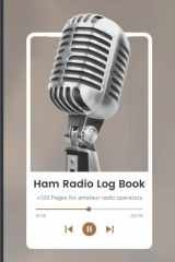 Ham Radio Log Book: Amateur Radio Operator Station Journal Logbook +120 Pages (6X9 Inch) cover image