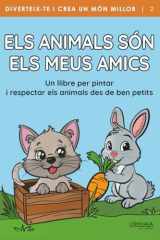 Els animals són els meus amics: Un llibre per pintar i respectar els animals des de ben petits (Diviértete y crea un mundo mejor) (Spanish Edition) cover image