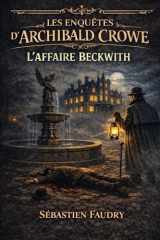 Les enquêtes d'Archibald CROWE: L'affaire BECKWITH (French Edition) cover image