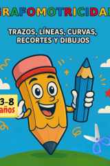 Grafomotricidad para Niños de 3 a 8 Años: Trazos, Líneas, Curvas, Recortes y Dibujos: Actividades progresivas y divertidas para fortalecer la ... ... en niños de 3 a 8 años. (Spanish Edition) cover image
