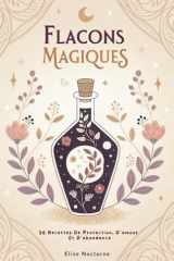 Flacons Magiques: 56 Recettes De Protection, D’Amour Et D’Abondance (French Edition) cover image