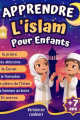 Apprendre l’Islam Pour Enfants: Le Guide Illustré Pour Découvrir Les Bases de l’Islam, La Prière, Les Bonnes Actions, Les Piliers de la Foi... + Quizz ... Pour Filles et Garçons. (French Edition) cover image