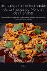 Les Saveurs incontournables de la France du Nord et des Flandres: Découvrez les principaux plats emblématiques, simples et gourmands, des Flandres françaises et belges (French Edition) cover image