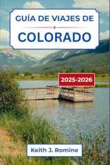 Guía de viajes de Colorado 2025-2026: Explora el corazón de picos escénicos, pueblos vibrantes y aventuras al aire libre (Spanish Edition) cover image